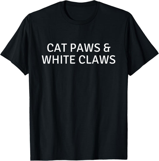 Cat Paws and White Claws for Funny Women Owner Love Pet Gift T-Shirt
