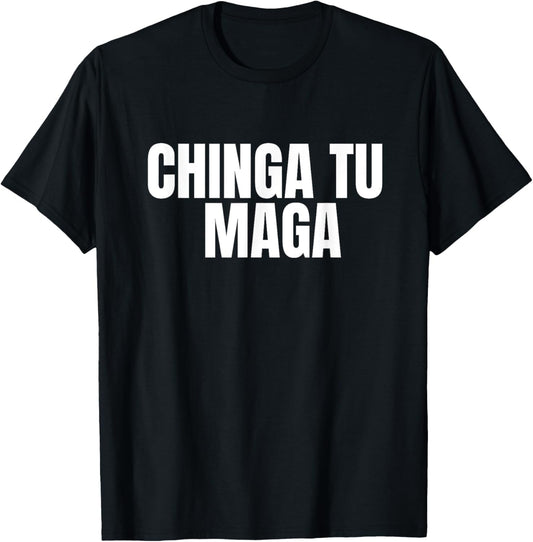 Chinga tu MAGA T-Shirt