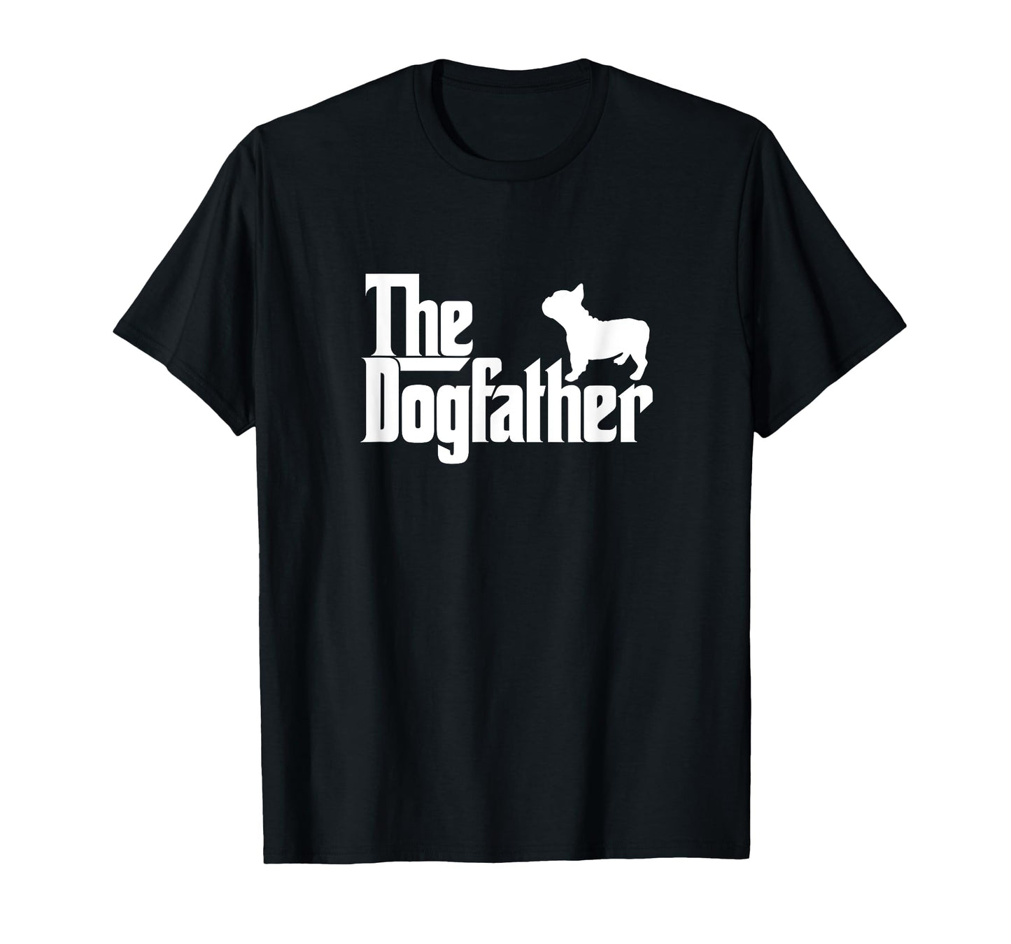 French Bulldog Father Dad Shirt The Dogfather Gift Tee T-Shirt for Men