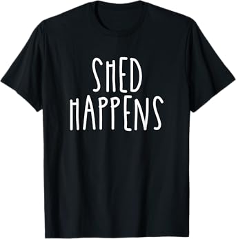Funny Shed Happens Pet Dog Owner Life Humor Trendy Gift T-Shirt for Men Women