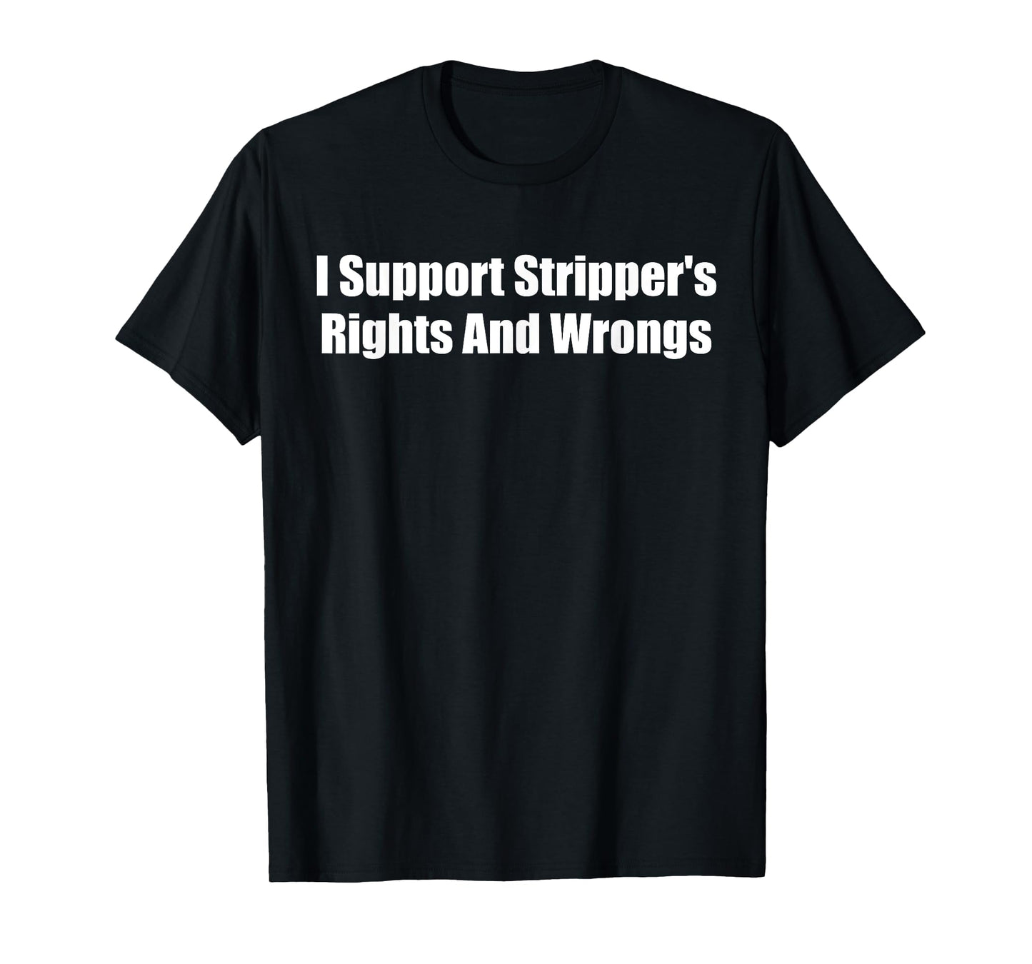 I Support Stripper's Rights And Wrongs T-Shirt