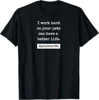 #petsitterlife Pets Better Life T-Shirt