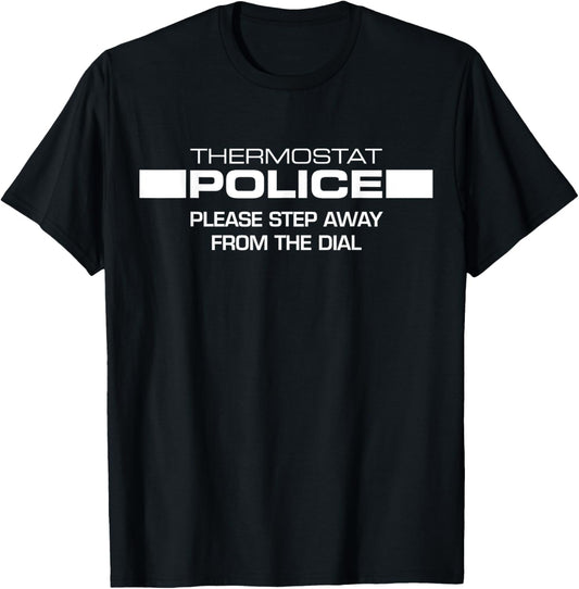Police Step Away From The Dial Thermostat Funny Gift T-Shirt