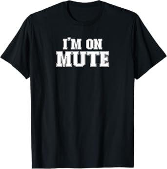 Im On Mute Tee I'm On Mute Funny Work Study From Home Gift T-Shirt