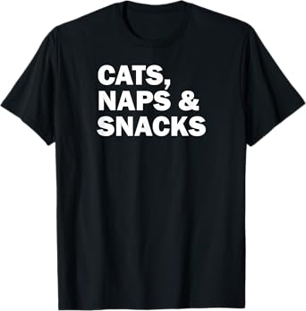 Funny Cat Lover Cats Naps and Snacks Men Women T-Shirt