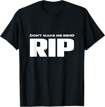 Don't Make Me Send Rip funny Costume T-Shirt