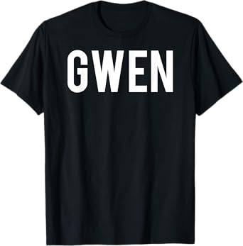 Gwen T Shirt - Cool new funny name fan cheap gift tee T-Shirt