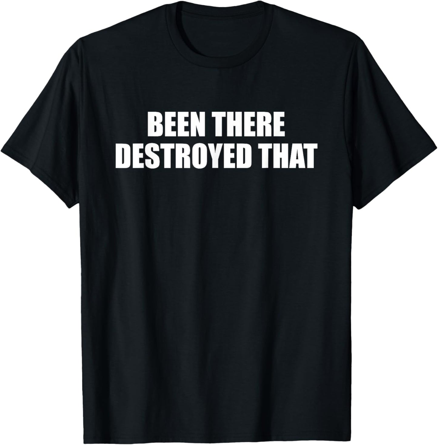 Authentic Been There Destroyed That Design T-Shirt