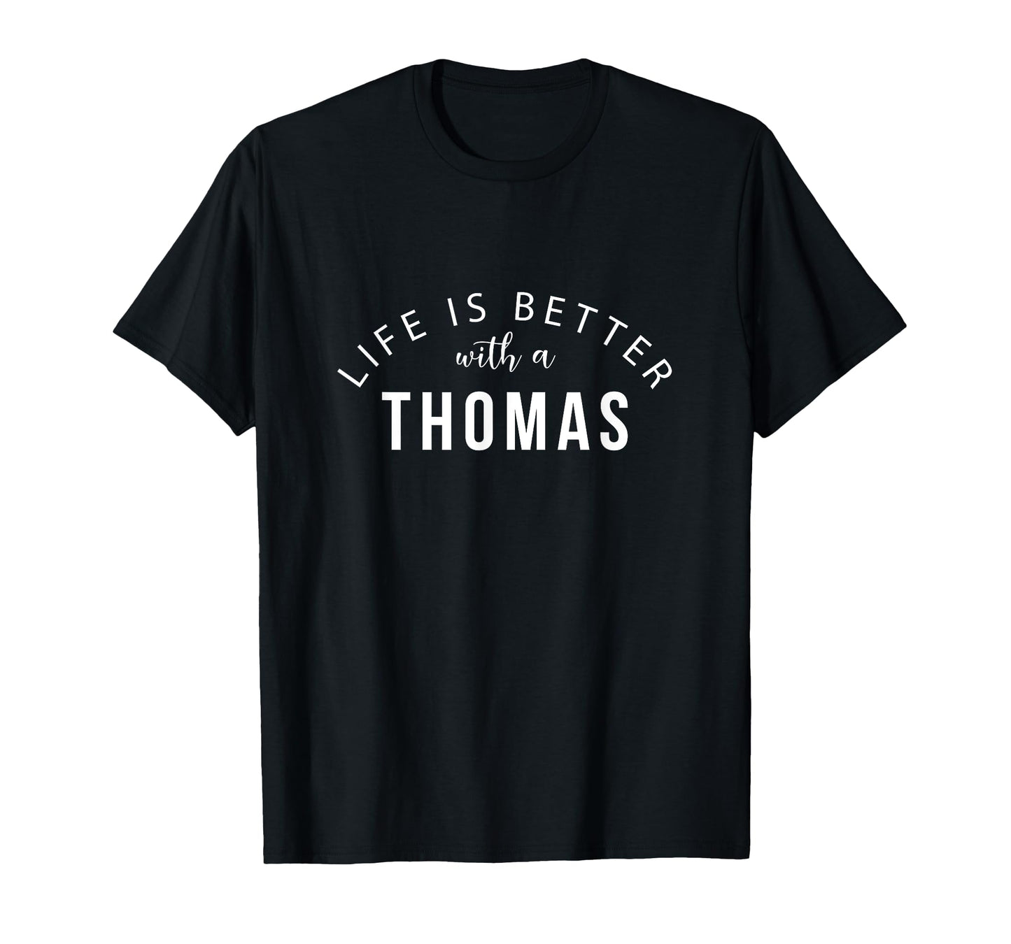 Life is Better with a Thomas Personalized Funny Name T-Shirt