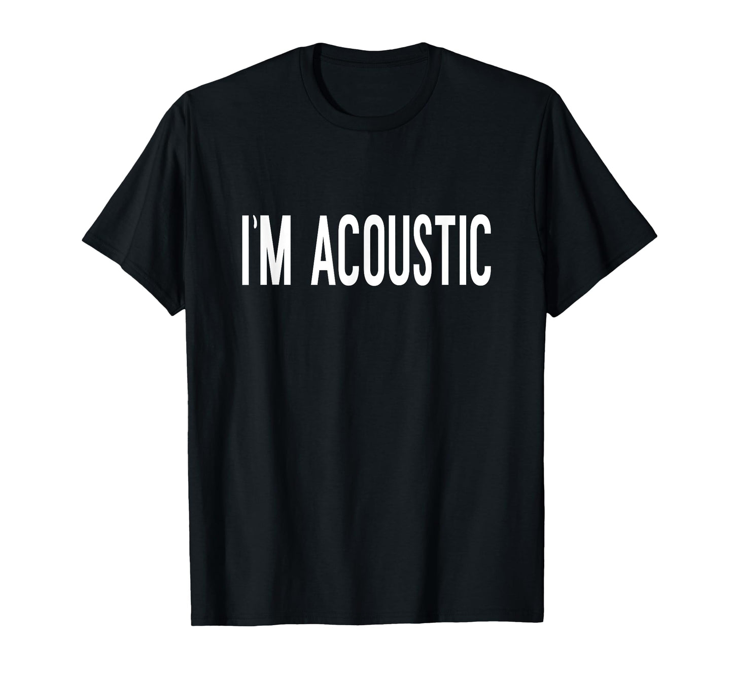 Im Acoustic Funny Trending Meme T-Shirt