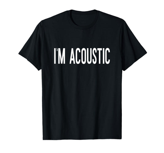 Im Acoustic Funny Trending Meme T-Shirt