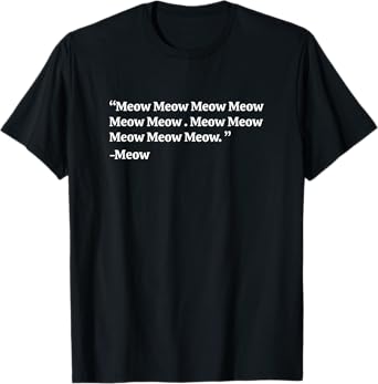 Funny Meow Quotes by Meow Cat Mom and Dad Meow Meow T-Shirt