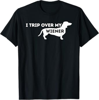 I Trip Over My Wiener - Dachshund Lover Badger Dog Men Women T-Shirt