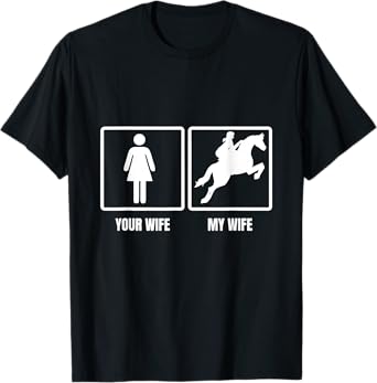 Your Wife My Wife Horse Riding Funny Husband Quote T-Shirt