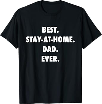 Stay at Home Dad Shirts: Funny Best Dad Shirt T-Shirt