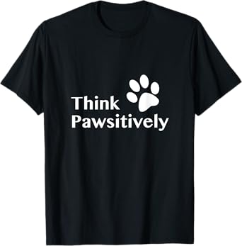 Think Pawsitively T-shirt