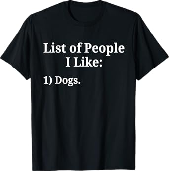 List of People I Like Dog Animal Lover Pet Sarcastic Funny T-Shirt