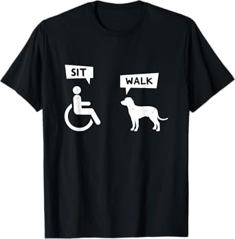 Dog Pet Lover Funny Sit Walk Wheelchair User For Dogs Owner Men Women T-Shirt