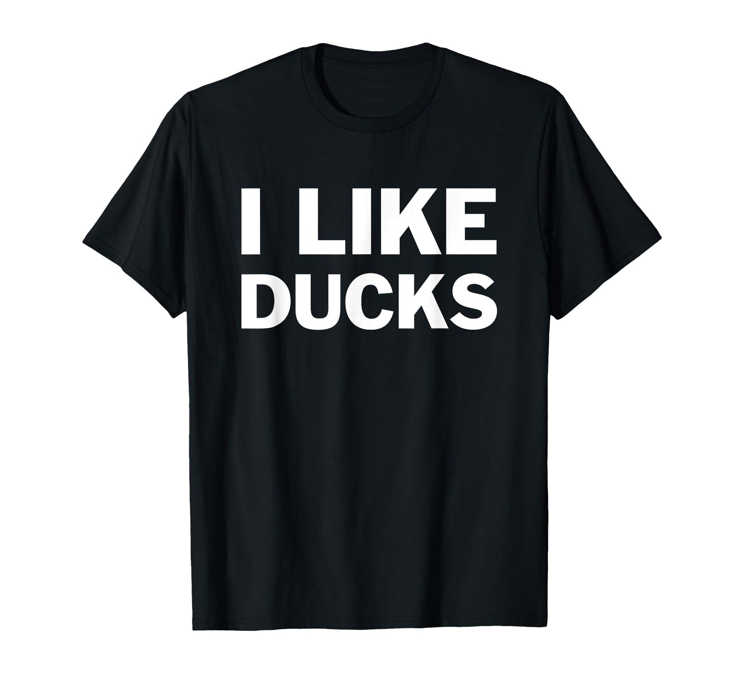 I Like Ducks T-Shirt For Duck Lovers Funny Message T-Shirt