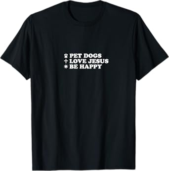 Christian Pet Dogs Love Jesus Be Happy T-Shirt