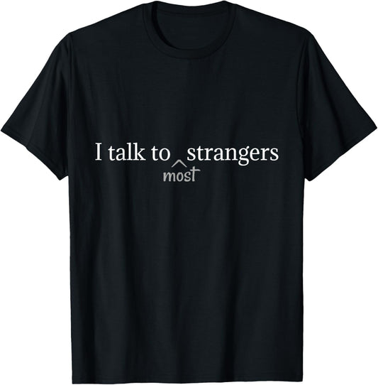 I Talk to Most Strangers Shirt Funny T-Shirt