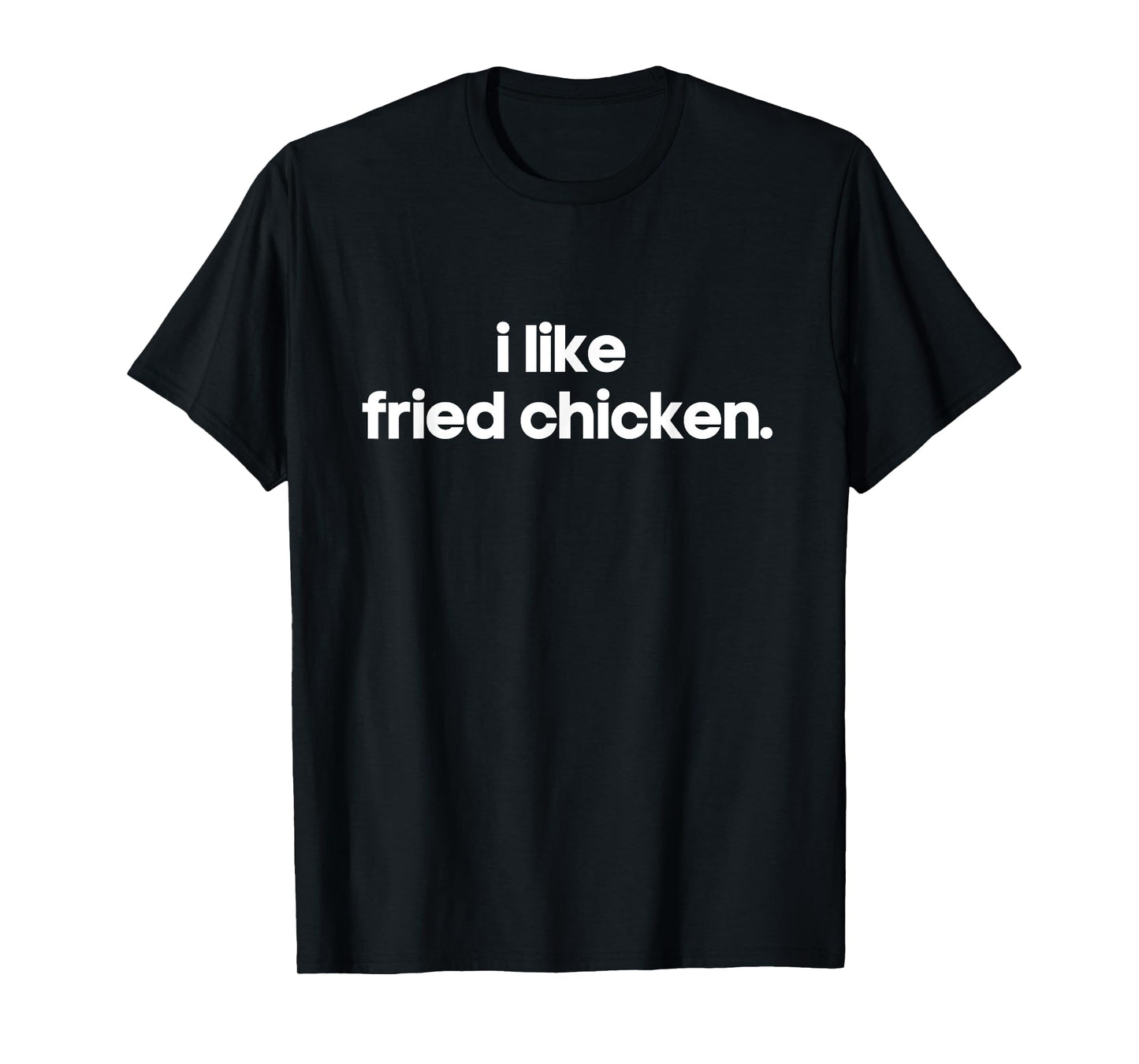 I Like Fried Chicken Minimalist Funny Gift Unique Gag Joke T-Shirt
