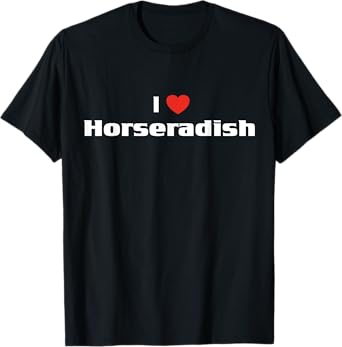 I Love Horseradish Shirt Funny Condiment Food Tee T-Shirt