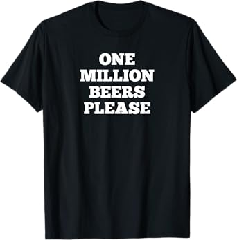 One million beers please T-Shirt