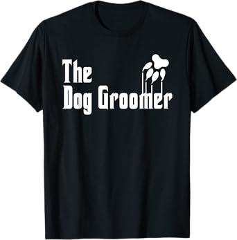 Dog Groomer Shirt Funny Dog Groomer Gift Grooming Dogs Quote T-Shirt