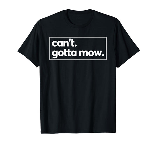 Can't Gotta Mow Lawn Care Yard Work Garden T-Shirt
