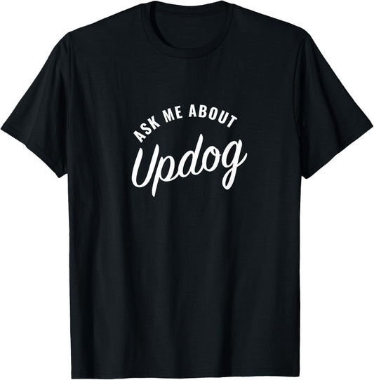 Ask me about Updog T-Shirt