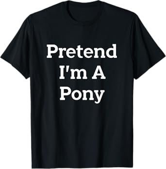 Pretend I'm A Pony Costume Funny Animal Halloween Party T-Shirt