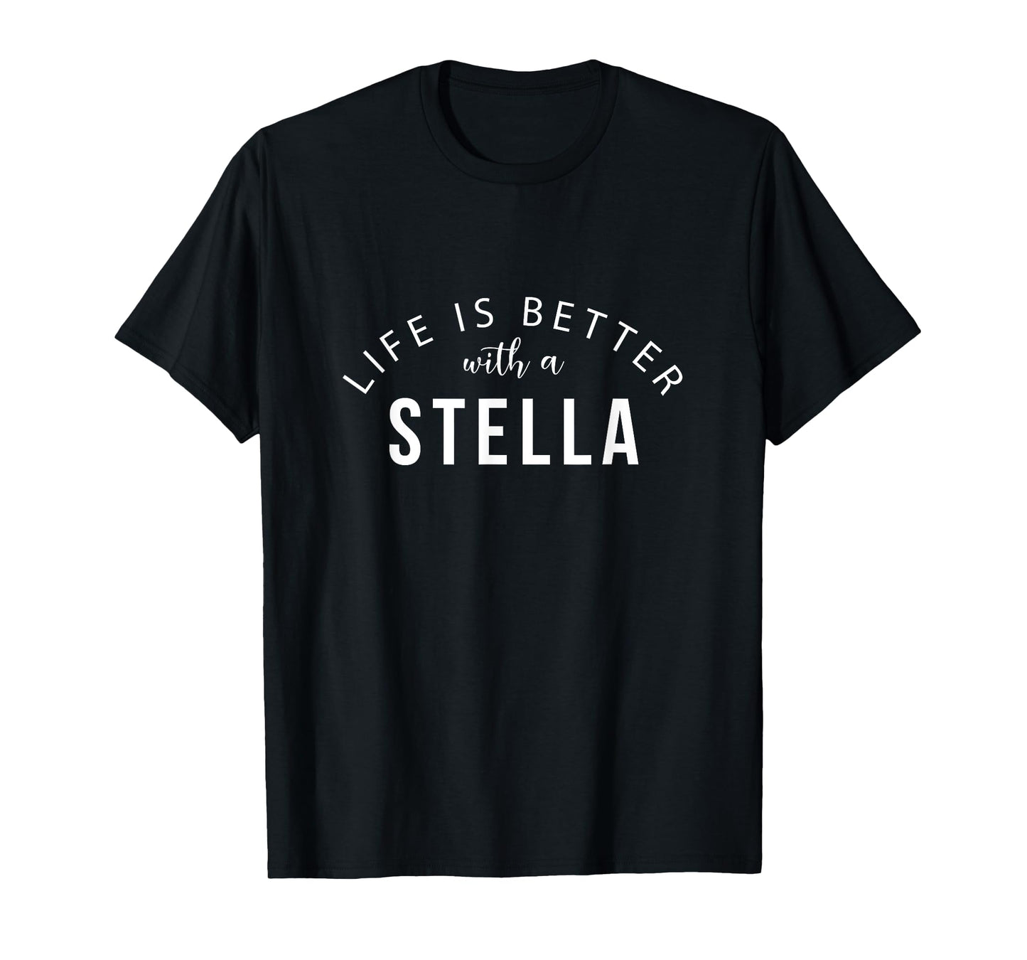 Life is Better with a Stella Personalized Funny Name T-Shirt