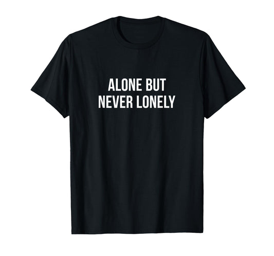 Alone But Never Lonely - T-Shirt
