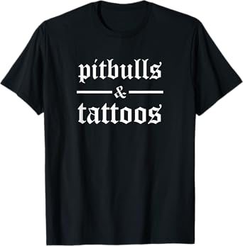Pitbulls and Tattoos Funny Tattooed Dog Owner Tattoo Pitbull T-Shirt