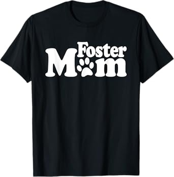 FOSTER MOM DOG CAT RESCUE ANIMAL SHELTER ADOPT DONATE Men Women Girls Kids T-Shirt
