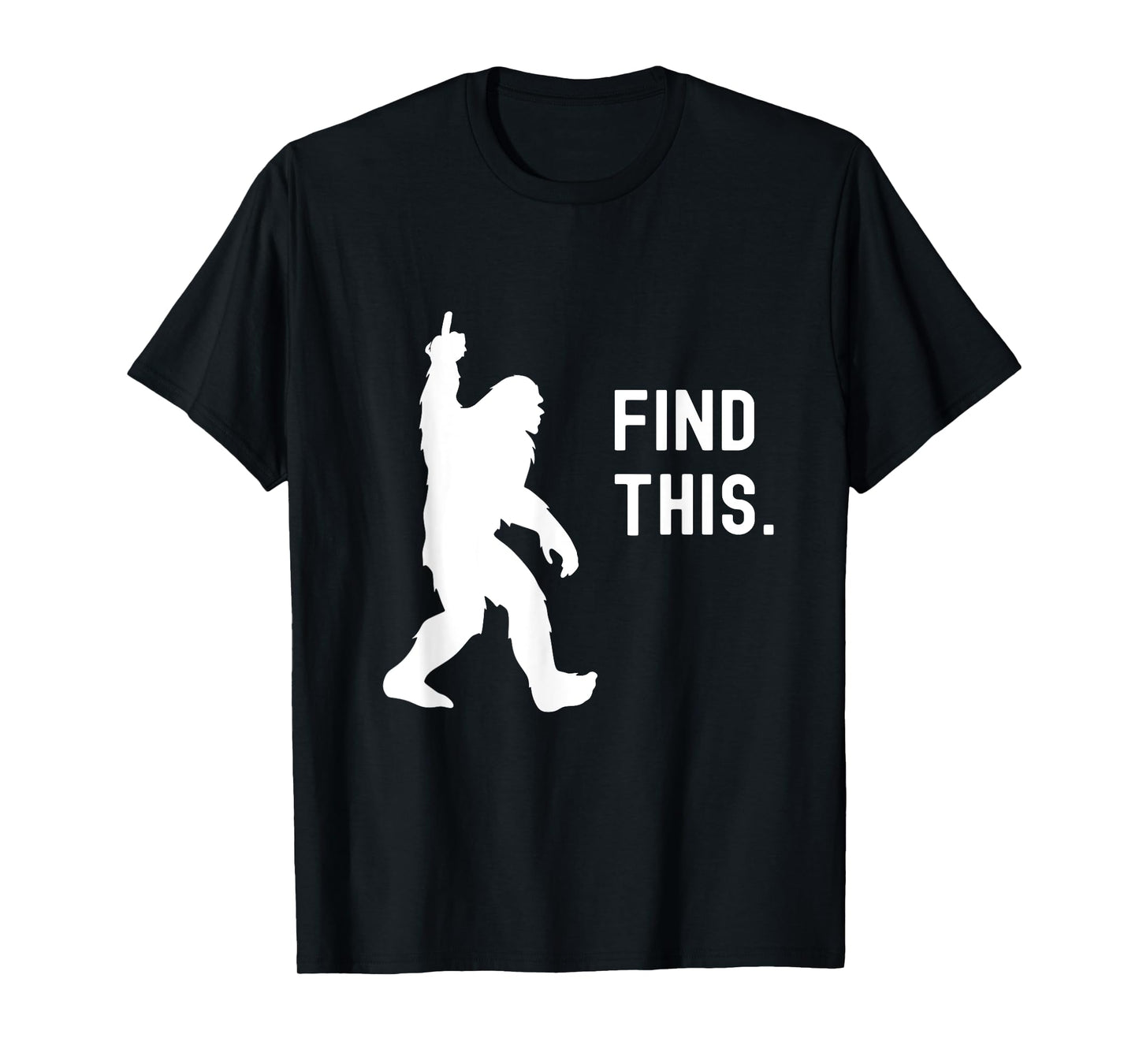 Find This Funny Bigfoot Middle Finger for Squatch Believers T-Shirt