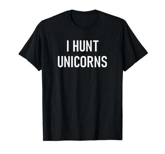 I Hunt Unicorns, Funny, Jokes, Sarcastic T-Shirt