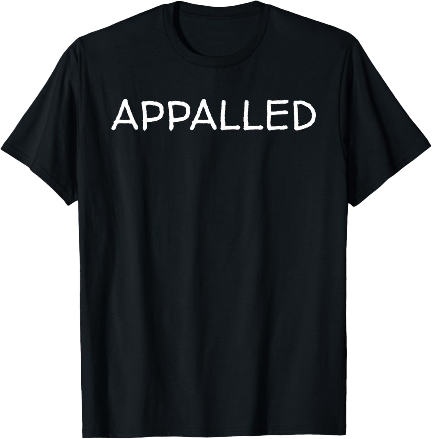 APPALLED T Shirt Tee Womens Mens Gift T-Shirt