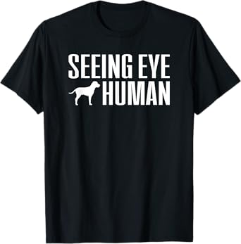 Seeing Eye Human - Blind Dog Owner Gift Women Men T-Shirt