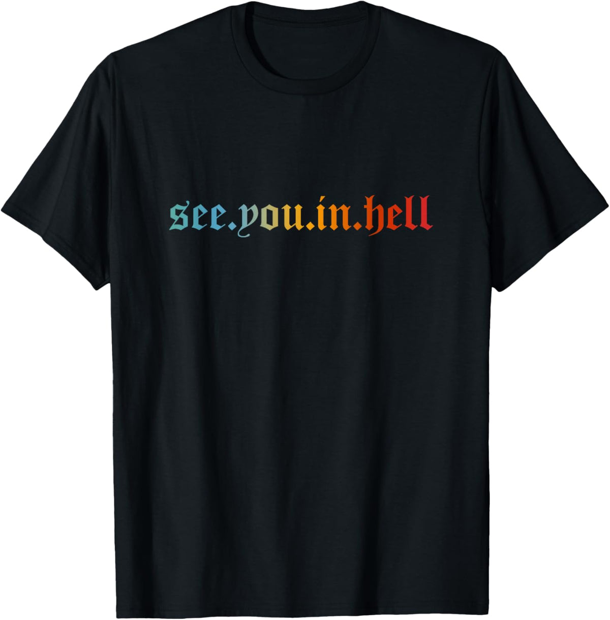 See You In Hell - Funny Cool Bad Karma Quote T-Shirt