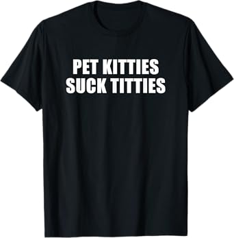 Pet Kitties Suck Titties T-Shirt, Small, Black