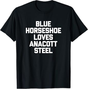 Blue Horseshoe Loves Anacott Steel - Funny Stock Market T-Shirt