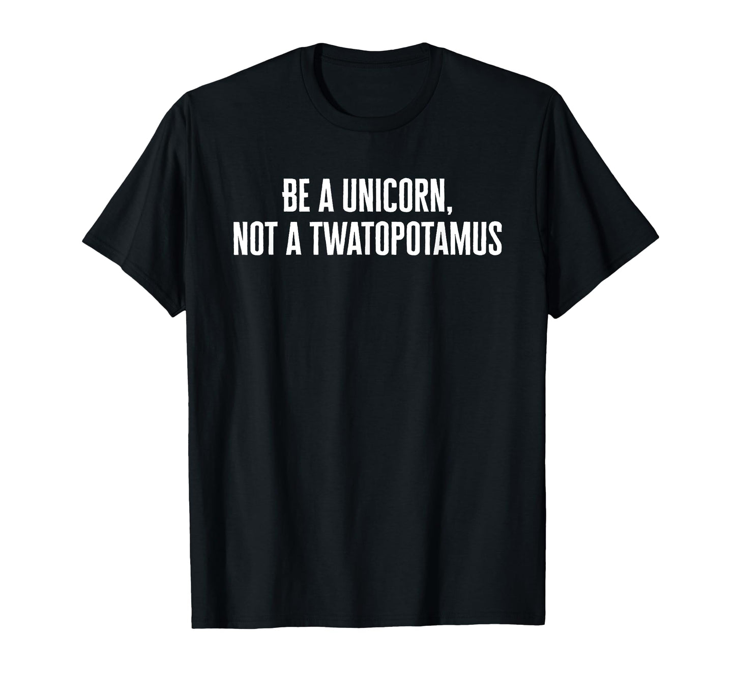 Be a Unicorn Not a Twatapotamus Funny T-Shirt T-Shirt
