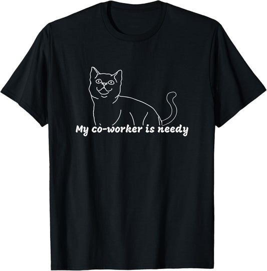 My Co-Worker is Needy - Funny Work from Home Cat T-Shirt