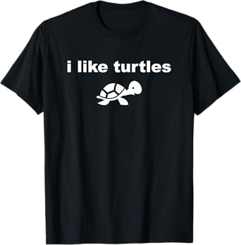 I Like Turtles Cute Funny Turtle Pet for Turtle Lovers T-Shirt