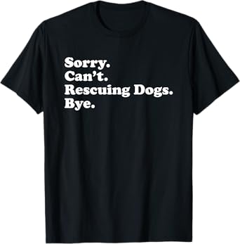 Funny Dog Rescue Gift for Men Women Boys or Girls T-Shirt