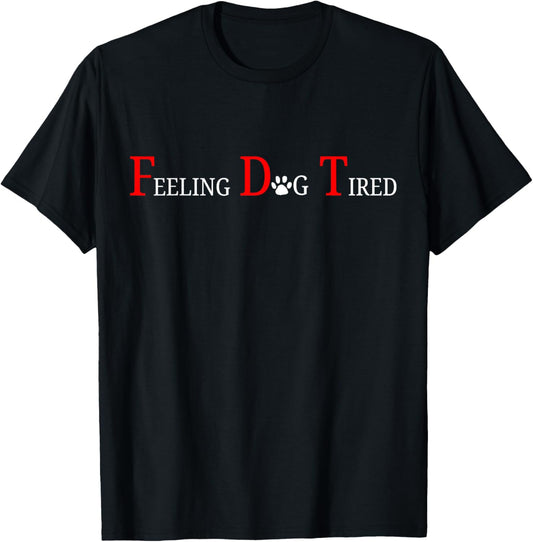 Feeling Dog Tired T-Shirt