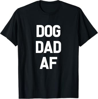 Dog Dad AF Dog-Father Funny Pet T-Shirt