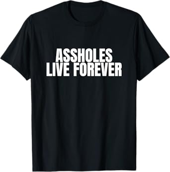 Gen Z Viral Meme Tees Assholes Live Forever - Funny Ironic Men's T-Shirt
